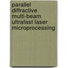 Parallel Diffractive Multi-beam Ultrafast Laser Microprocessing door Zheng Kuang