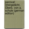 Parcival: Rittergedicht, Übers. Von A. Schule (German Edition) door Wolfram