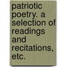 Patriotic Poetry. A selection of readings and recitations, etc. by Unknown