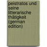 Peistratos Und Seine Litterarische Thätigkeit (German Edition) by H. Flach