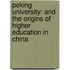 Peking University: And the Origins of Higher Education in China