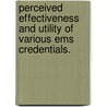Perceived Effectiveness And Utility Of Various Ems Credentials. by Keith A. Monosky