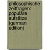 Philosophische Zeitfragen: Populäre Aufsätze (German Edition) door Bona Meyer Juergen