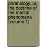 Phrenology, Or, the Doctrine of the Mental Phenomena (Volume 1) by Spurzheim