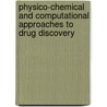 Physico-Chemical and Computational Approaches to Drug Discovery door Royal Society of Chemistry