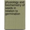 Physiology and Biochemistry of Seeds in Relation to Germination door Michael Black