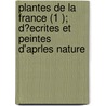 Plantes de La France (1 ); D?ecrites Et Peintes D'Aprles Nature door Jean Henri Jaume Saint-Hilaire