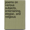 Poems On Various Subjects, Entertaining, Elegiac, And Religious door Jane Cave