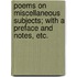 Poems on miscellaneous subjects; with a preface and notes, etc.