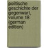 Politische Geschichte Der Gegenwart, Volume 18 (German Edition)