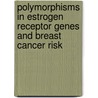Polymorphisms in Estrogen Receptor Genes and Breast Cancer Risk door Sakineh Abbasi