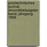 Polytechnisches Journal, einunddreissigster Band, Jahrgang 1866 door Onbekend