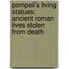 Pompeii's Living Statues: Ancient Roman Lives Stolen from Death door Eugene Dwyer