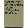 Post-Stalinist Cinema and the Russian Intelligentsia, 1953-1960 door Sergei Kapterev
