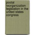 Postal Reorganization Legislation in the United States Congress