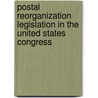 Postal Reorganization Legislation in the United States Congress door Richard Barton