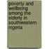 Poverty and Wellbeing among the Elderly in Southwestern Nigeria