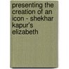 Presenting the Creation of an Icon - Shekhar Kapur's  Elizabeth door Janine Börstler