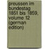 Preussen Im Bundestag 1851 Bis 1859, Volume 12 (German Edition)