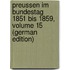 Preussen Im Bundestag 1851 Bis 1859, Volume 15 (German Edition)