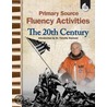 Primary Source Fluency Activities: The 20th Century: Grades 4-8 by Wendy Conklin