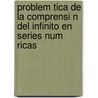 Problem Tica de La Comprensi N del Infinito En Series Num Ricas door Mario Garelik