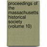 Proceedings of the Massachusetts Historical Society (Volume 10) by Massachusetts Historical Society