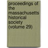Proceedings of the Massachusetts Historical Society (Volume 29) by Massachusetts Historical Society