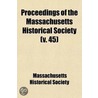 Proceedings of the Massachusetts Historical Society (Volume 45) door Massachusetts Historical Society