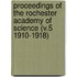 Proceedings of the Rochester Academy of Science (V.5 1910-1918)