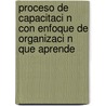 Proceso de Capacitaci N Con Enfoque de Organizaci N Que Aprende by Tania Vargas Fern Ndez