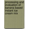 Processing and Evaluation of Banana based Instant Ice Cream Mix by Geetha K