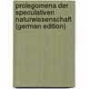 Prolegomena Der Speculativen Naturwissenschaft (German Edition) by Blassmann Georg