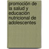 Promoción de la salud y educación nutricional de adolescentes door Josefina Luz De Santiago Restoy