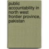 Public Accountability in North West Frontier Province, Pakistan door Zahir Alam
