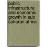 Public Infrastructure and Economic Growth in Sub Saharan Africa by Ibrahim Bun Kamara