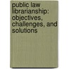 Public Law Librarianship: Objectives, Challenges, and Solutions by Virginia Eldridge