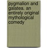 Pygmalion and Galatea. an Entirely Original Mythological Comedy door William Schwenk Gilbert