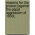 Reasons for the Protest [against the Papal Aggression of 1850].