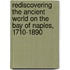 Rediscovering the Ancient World on the Bay of Naples, 1710-1890