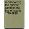 Rediscovering the Ancient World on the Bay of Naples, 1710-1890 door Carol C. Mattusch