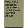 Reise Eines Teutschen Romantikers Nach Batavia (German Edition) by Heinzen Karl