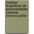 Reseñas biográficas de personalidades cubanas (Tercera parte)