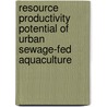 Resource Productivity Potential of Urban Sewage-fed Aquaculture by Sk Mahidur Rahaman