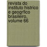 Revista Do Instituto Histrico E Geogrfico Brasileiro, Volume 66 by Brasi Instituto Histó
