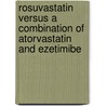 Rosuvastatin Versus a Combination of Atorvastatin and Ezetimibe by Misbahuddin Mohammad