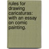 Rules for drawing caricaturas: with an essay on comic painting. by Francis Grose