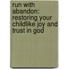 Run with Abandon: Restoring Your Childlike Joy and Trust in God by Jill Mcgaffigan