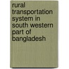 Rural Transportation System in South Western Part of Bangladesh by Abu Sayed