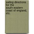 Sailing directions for the South-Eastern Coast of England, etc.
